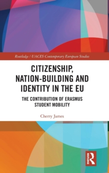 Citizenship, Nation-building and Identity in the EU : The Contribution of Erasmus Student Mobility, Hardback Book Citizenship, Nation-building and Identity in the EU : The Contribution of Erasmus Student Mobility, Hardback Book