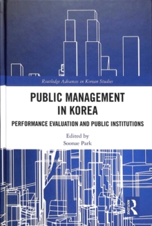 Public Management in Korea : Performance Evaluation and Public Institutions, Hardback Book Public Management in Korea : Performance Evaluation and Public Institutions, Hardback Book