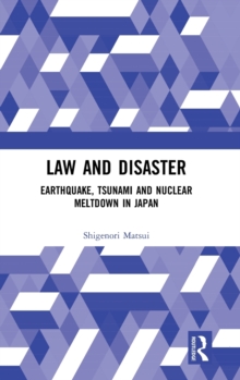 Law and Disaster : Earthquake, Tsunami and Nuclear Meltdown in Japan, Hardback Book Law and Disaster : Earthquake, Tsunami and Nuclear Meltdown in Japan, Hardback Book
