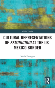 Cultural Representations of Feminicidio at the US-Mexico Border, Hardback Book Cultural Representations of Feminicidio at the US-Mexico Border, Hardback Book