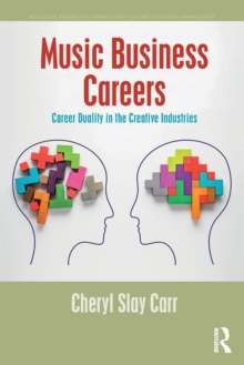 Music Business Careers : Career Duality in the Creative Industries, Paperback / softback Book Music Business Careers : Career Duality in the Creative Industries, Paperback / softback Book