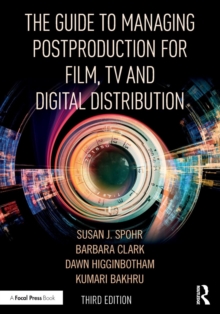 The Guide to Managing Postproduction for Film, TV, and Digital Distribution : Managing the Process