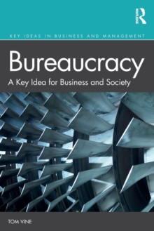 Bureaucracy : A Key Idea for Business and Society