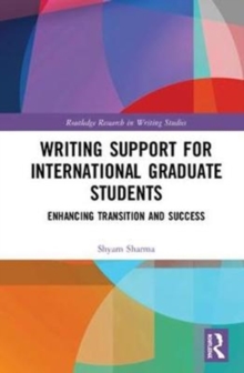 Writing Support for International Graduate Students : Enhancing Transition and Success, Hardback Book Writing Support for International Graduate Students : Enhancing Transition and Success, Hardback Book