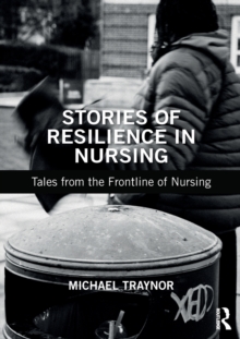 Stories of Resilience in Nursing : Tales from the Frontline of Nursing