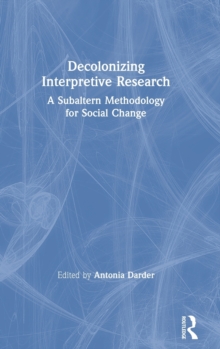 Decolonizing Interpretive Research : A Subaltern Methodology for Social Change, Hardback Book Decolonizing Interpretive Research : A Subaltern Methodology for Social Change, Hardback Book