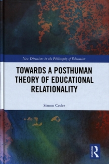 Towards a Posthuman Theory of Educational Relationality, Hardback Book Towards a Posthuman Theory of Educational Relationality, Hardback Book