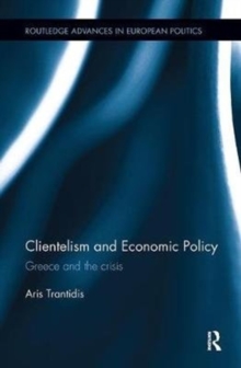 Clientelism and Economic Policy : Greece and the Crisis, Paperback / softback Book Clientelism and Economic Policy : Greece and the Crisis, Paperback / softback Book