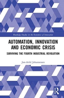 Automation, Innovation and Economic Crisis : Surviving the Fourth Industrial Revolution, Hardback Book Automation, Innovation and Economic Crisis : Surviving the Fourth Industrial Revolution, Hardback Book