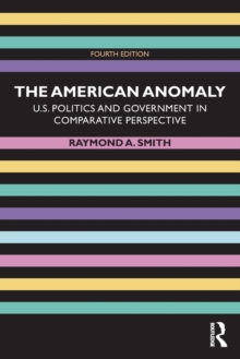 The American Anomaly : U.S. Politics and Government in Comparative Perspective