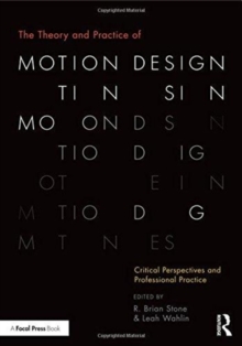 The Theory and Practice of Motion Design : Critical Perspectives and Professional Practice