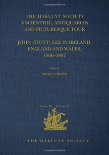 A Scientific, Antiquarian and Picturesque Tour : John (Fiott) Lee in Ireland, England and Wales, 1806-1807, Hardback Book A Scientific, Antiquarian and Picturesque Tour : John (Fiott) Lee in Ireland, England and Wales, 1806-1807, Hardback Book