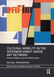 Cultural Mobility in the Interwar Avant-Garde Art Network : Poland, Belgium and the Netherlands, Hardback Book Cultural Mobility in the Interwar Avant-Garde Art Network : Poland, Belgium and the Netherlands, Hardback Book