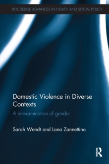 Domestic Violence in Diverse Contexts : A Re-examination of Gender, Paperback / softback Book Domestic Violence in Diverse Contexts : A Re-examination of Gender, Paperback / softback Book