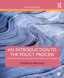 An Introduction to the Policy Process : Theories, Concepts, and Models of Public Policy Making