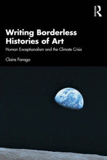 Writing Borderless Histories of Art : Human Exceptionalism and the Climate Crisis