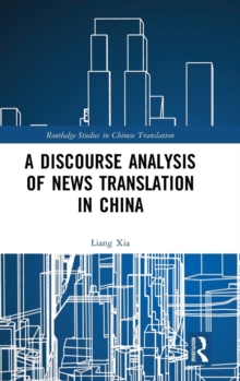 A Discourse Analysis of News Translation in China, Hardback Book A Discourse Analysis of News Translation in China, Hardback Book