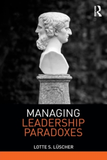 Managing Leadership Paradoxes, Paperback / softback Book Managing Leadership Paradoxes, Paperback / softback Book
