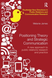 Positioning Theory and Strategic Communication : A new approach to public relations research and practice, Paperback / softback Book Positioning Theory and Strategic Communication : A new approach to public relations research and practice, Paperback / softback Book