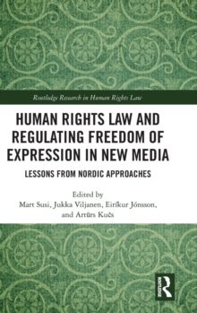 Human Rights Law and Regulating Freedom of Expression in New Media : Lessons from Nordic Approaches, Hardback Book Human Rights Law and Regulating Freedom of Expression in New Media : Lessons from Nordic Approaches, Hardback Book