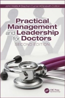 Practical Management and Leadership for Doctors, Second Edition : Second Edition, Paperback / softback Book Practical Management and Leadership for Doctors, Second Edition : Second Edition, Paperback / softback Book