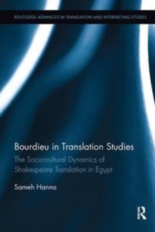 Bourdieu in Translation Studies : The Socio-cultural Dynamics of Shakespeare Translation in Egypt, Paperback / softback Book Bourdieu in Translation Studies : The Socio-cultural Dynamics of Shakespeare Translation in Egypt, Paperback / softback Book