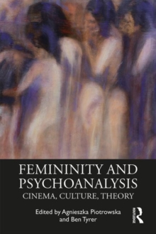 Femininity and Psychoanalysis : Cinema, Culture, Theory, Paperback / softback Book Femininity and Psychoanalysis : Cinema, Culture, Theory, Paperback / softback Book