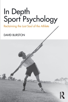In Depth Sport Psychology : Reclaiming the Lost Soul of the Athlete, Paperback / softback Book In Depth Sport Psychology : Reclaiming the Lost Soul of the Athlete, Paperback / softback Book