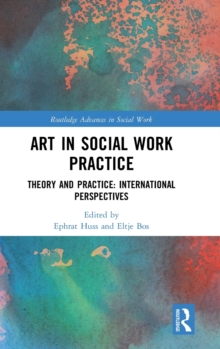 Art in Social Work Practice : Theory and Practice: International Perspectives, Hardback Book Art in Social Work Practice : Theory and Practice: International Perspectives, Hardback Book