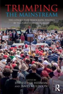 Trumping the Mainstream : The Conquest of Democratic Politics by the Populist Radical Right, Paperback / softback Book Trumping the Mainstream : The Conquest of Democratic Politics by the Populist Radical Right, Paperback / softback Book