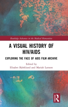 A Visual History of HIV/AIDS : Exploring The Face of AIDS film archive, Hardback Book A Visual History of HIV/AIDS : Exploring The Face of AIDS film archive, Hardback Book