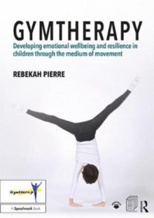 Gymtherapy : Developing emotional wellbeing and resilience in children through the medium of movement, Paperback Book Gymtherapy : Developing emotional wellbeing and resilience in children through the medium of movement, Paperback Book