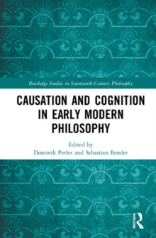 Causation and Cognition in Early Modern Philosophy, Hardback Book Causation and Cognition in Early Modern Philosophy, Hardback Book