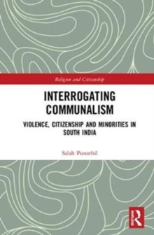 Interrogating Communalism : Violence, Citizenship and Minorities in South India, Hardback Book Interrogating Communalism : Violence, Citizenship and Minorities in South India, Hardback Book