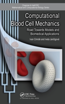 Computational Blood Cell Mechanics : Road Towards Models and Biomedical Applications, Hardback Book Computational Blood Cell Mechanics : Road Towards Models and Biomedical Applications, Hardback Book