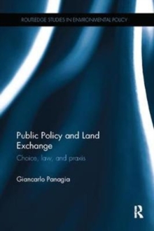 Public Policy and Land Exchange : Choice, law, and praxis, Paperback / softback Book Public Policy and Land Exchange : Choice, law, and praxis, Paperback / softback Book