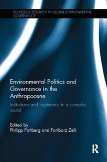Environmental Politics and Governance in the Anthropocene : Institutions and legitimacy in a complex world, Paperback / softback Book Environmental Politics and Governance in the Anthropocene : Institutions and legitimacy in a complex world, Paperback / softback Book