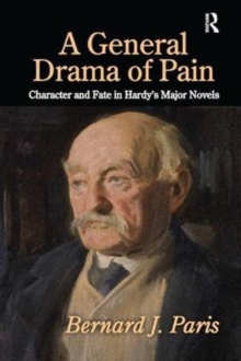 A General Drama of Pain : Character and Fate in Hardy's Major Novels