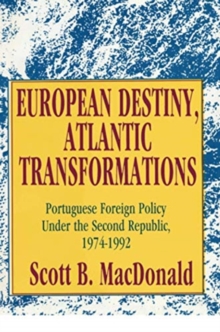 European Destiny, Atlantic Transformations : Portuguese Foreign Policy Under the Second Republic, 1979-1992