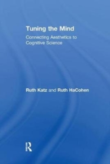 Tuning the Mind : Connecting Aesthetics to Cognitive Science, Paperback / softback Book Tuning the Mind : Connecting Aesthetics to Cognitive Science, Paperback / softback Book