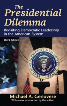 The Presidential Dilemma : Revisiting Democratic Leadership in the American System, Hardback Book The Presidential Dilemma : Revisiting Democratic Leadership in the American System, Hardback Book