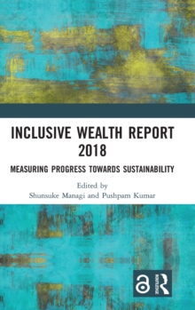 Inclusive Wealth Report 2018 : Measuring Progress Towards Sustainability, Hardback Book Inclusive Wealth Report 2018 : Measuring Progress Towards Sustainability, Hardback Book