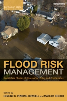 Flood Risk Management : Global Case Studies of Governance, Policy and Communities, Paperback / softback Book Flood Risk Management : Global Case Studies of Governance, Policy and Communities, Paperback / softback Book