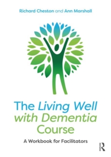 The Living Well with Dementia Course : A Workbook for Facilitators