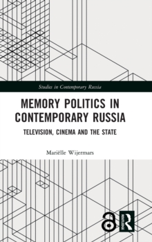 Memory Politics in Contemporary Russia : Television, Cinema and the State, Hardback Book Memory Politics in Contemporary Russia : Television, Cinema and the State, Hardback Book