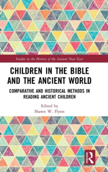 Children in the Bible and the Ancient World : Comparative and Historical Methods in Reading Ancient Children, Hardback Book Children in the Bible and the Ancient World : Comparative and Historical Methods in Reading Ancient Children, Hardback Book