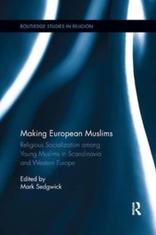 Making European Muslims : Religious Socialization Among Young Muslims in Scandinavia and Western Europe, Paperback / softback Book Making European Muslims : Religious Socialization Among Young Muslims in Scandinavia and Western Europe, Paperback / softback Book