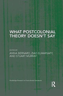 What Postcolonial Theory Doesn't Say, Paperback / softback Book What Postcolonial Theory Doesn't Say, Paperback / softback Book