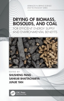Drying of Biomass, Biosolids, and Coal : For Efficient Energy Supply and Environmental Benefits, Hardback Book Drying of Biomass, Biosolids, and Coal : For Efficient Energy Supply and Environmental Benefits, Hardback Book