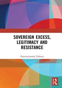 Sovereign Excess, Legitimacy and Resistance, Hardback Book Sovereign Excess, Legitimacy and Resistance, Hardback Book